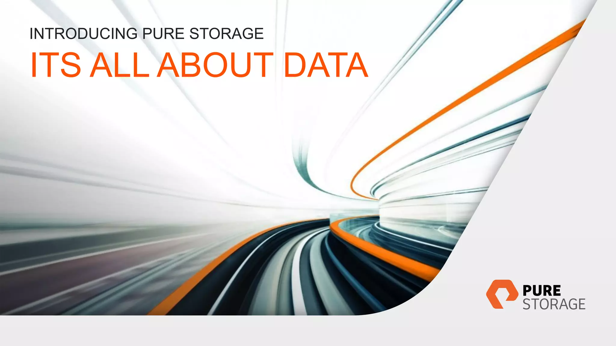 © 2016 PURE STORAGE, INC.
INTRODUCING PURE STORAGE
ITS ALL ABOUT DATA
 