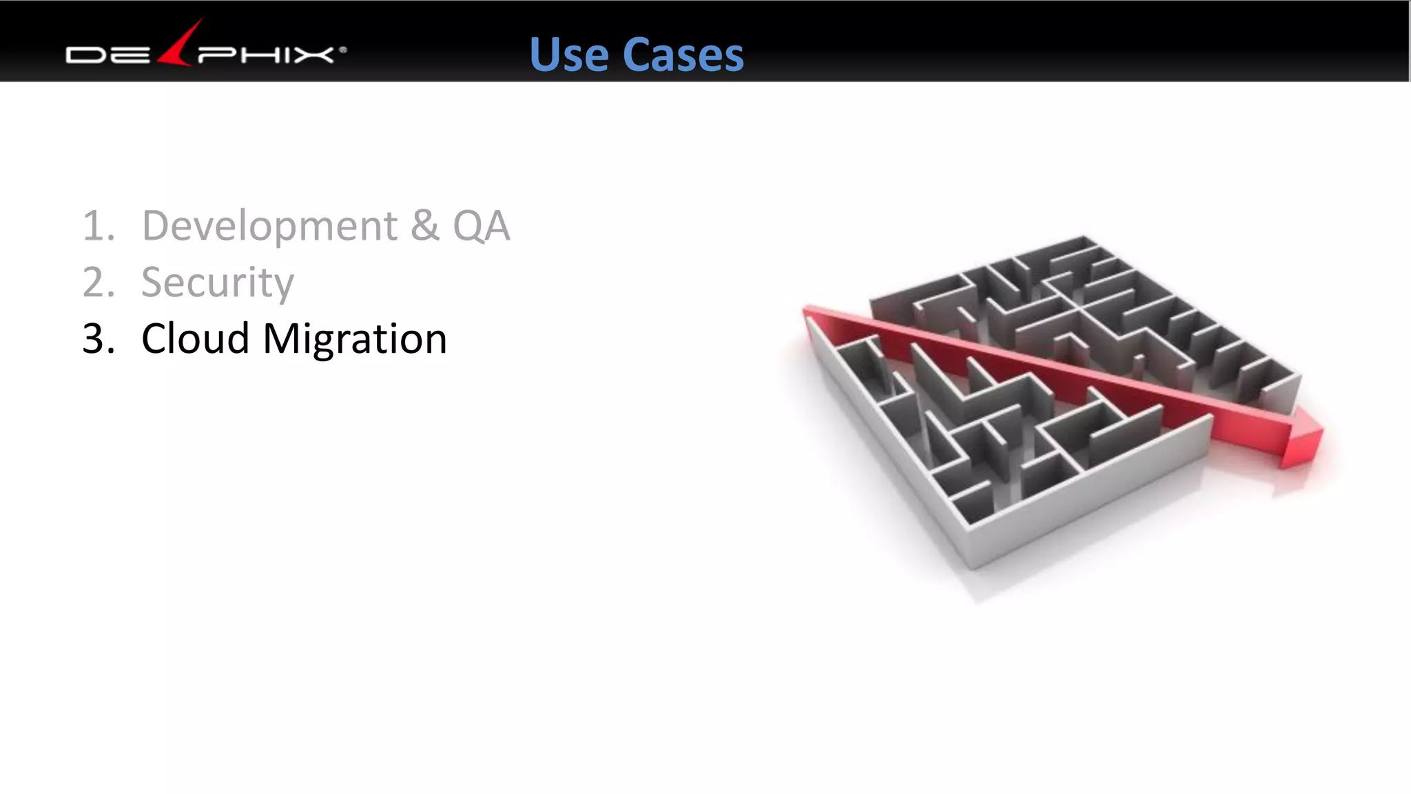 1. Development & QA
2. Security
3. Cloud Migration
Use Cases
 