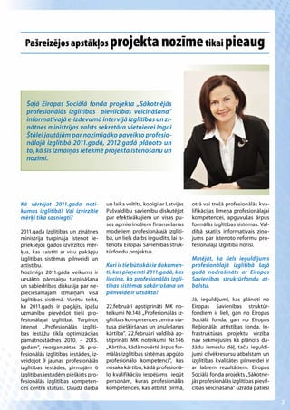 Pašreizējos apstākļos projekta nozīme tikai pieaug




  Šajā Eiropas Sociālā fonda projekta „Sākotnējās
  profesionālās izglītības pievilcības veicināšana”
  informatīvajā e-izdevumā intervijā Izglītības un zi-
  nātnes ministrijas valsts sekretāra vietniecei Ingai
  Štālei jautājām par nozīmīgāko paveikto profesio-
  nālajā izglītībā 2011.gadā, 2012.gadā plānoto un
  to, kā šīs izmaiņas ietekmē projekta īstenošanu un
  nozīmi.




Kā vērtējat 2011.gada noti-           un laika veltīts, kopīgi ar Latvijas    otrā vai trešā profesionālās kva-
kumus izglītībā? Vai izvirzītie       Pašvaldību savienību diskutējot         lifikācijas līmeņa profesionālajai
mērķi tika sasniegti?                 par efektīvākajiem un visas pu-         kompetencei, apguvušas ārpus
                                      ses apmierinošiem finansēšanas          formālās izglītības sistēmas. Val-
2011.gadā Izglītības un zinātnes      modeļiem profesionālajā izglītī-        dībā skatīts informatīvais ziņo-
ministrija turpināja īstenot ie-      bā, un liels darbs ieguldīts, lai īs-   jums par īstenoto reformu pro-
priekšējos gados izvirzītos mēr-      tenotu Eiropas Savienības struk-        fesionālajā izglītībā norisi.
ķus, kas saistīti ar visu pakāpju     tūrfondu projektus.
izglītības sistēmas pilnveidi un                                              Minējāt, ka liels ieguldījums
attīstību.                            Kuri ir tie būtiskākie dokumen-         profesionālajā izglītībā šajā
Nozīmīgs 2011.gada veikums ir         ti, kas pieņemti 2011.gadā, kas         gadā nodrošināts ar Eiropas
uzsākto pārmaiņu turpināšana          liecina, ka profesionālās izglī-        Savienības struktūrfondu at-
un sabiedrības diskusija par ne-      tības sistēmas sakārtošana un           balstu.
pieciešamajām izmaiņām visā           pilnveide ir uzsākta?
izglītības sistēmā. Varētu teikt,                                             Jā, ieguldījumi, kas plānoti no
ka 2011.gads ir pagājis, īpašu        22.februārī apstiprināti MK no-         Eiropas Savienības struktūr-
uzmanību pievēršot tieši pro-         teikumi Nr.148 „Profesionālās iz-       fondiem ir lieli, gan no Eiropas
fesionālajai izglītībai. Turpinot     glītības kompetences centra sta-        Sociālā fonda, gan no Eiropas
īstenot „Profesionālās izglītī-       tusa piešķiršanas un anulēšanas         Reģionālās attīstības fonda. In-
bas iestāžu tīkla optimizācijas       kārtība”. 22.februārī valdībā ap-       frastruktūras projektu virzība
pamatnostādnes 2010. – 2015.          stiprināti MK noteikumi Nr.146          nav sekmējusies kā plānots da-
gadam”, reorganizētas 26 pro-         „Kārtība, kādā novērtē ārpus for-       žādu iemeslu dēļ, taču ieguldī-
fesionālās izglītības iestādes, iz-   mālās izglītības sistēmas apgūto        jumi cilvēkresursu atbalstam un
veidojot 9 jaunas profesionālās       profesionālo kompetenci”, kas           izglītības kvalitātes pilnveidei ir
izglītības iestādes, pirmajām 6       nosaka kārtību, kādā profesionā-        ar labiem rezultātiem. Eiropas
izglītības iestādēm piešķirts pro-    lo kvalifikāciju iespējams  iegūt       Sociālā fonda projekts „Sākotnē-
fesionālās izglītības kompeten-       personām, kuras profesionālās           jās profesionālās izglītības pievil-
ces centra statuss. Daudz darba       kompetences, kas atbilst pirmā,         cības veicināšana” uzrāda patiesi

                                                                                                                     2
 