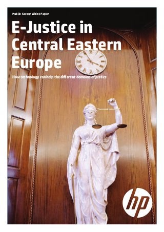 Public Sector White Paper
E-Justice in
Central Eastern
Europe
How technology can help the different domains of justice
 