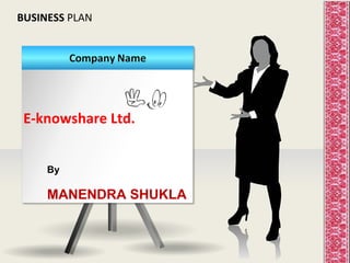 BUSINESS  PLAN E-knowshare Ltd. By MANENDRA SHUKLA 