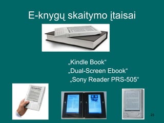 E-knygų skaitymo įtaisai „ Kindle Book“ „ Dual-Screen Ebook“ „ Sony Reader PRS-505“   