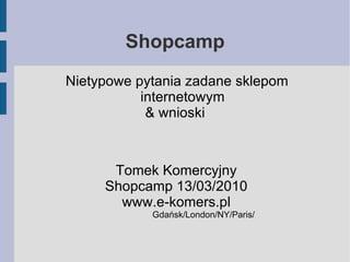 Shopcamp ,[object Object],[object Object]