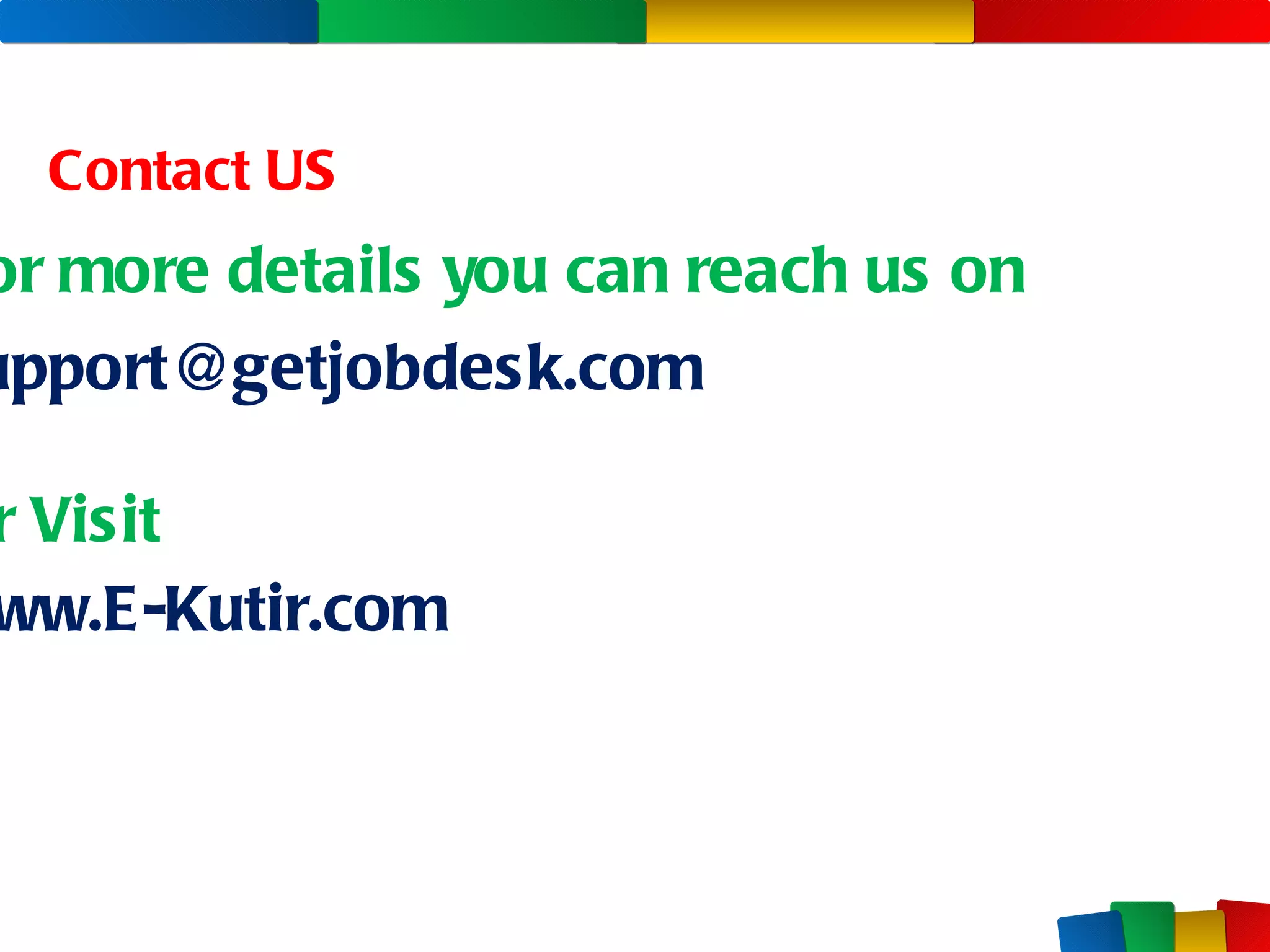 Contact US For more details you can reach us on [email_address] Or Visit www.E-Kutir.com 