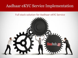 Full stack solution for Aadhaar eKYC Service
Aadhaar eKYC Service Implementation
 