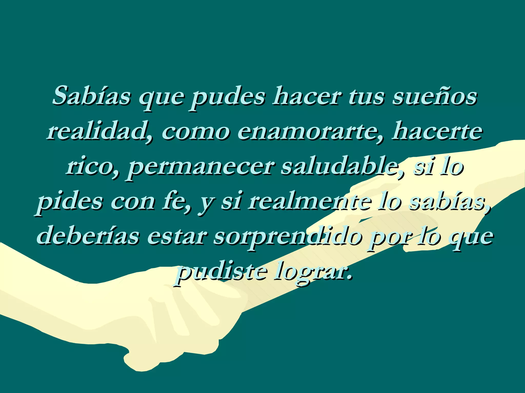 Sabías que pudes hacer tus sueños realidad, como enamorarte, hacerte rico, permanecer saludable, si lo pides con fe, y si realmente lo sabías, deberías estar sorprendido por lo que pudiste lograr. 