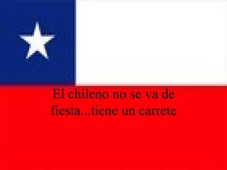 El chileno no se va de fiesta...tiene un carrete 