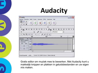 Audacity Gratis editor om muziek mee te bewerken. Met Audacity kunt u makkelijk knippen en plakken in geluidsbestanden en uw eigen mix maken. 