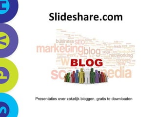 Slideshare.com Presentaties over zakelijk bloggen, gratis te downloaden 