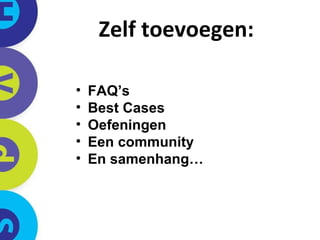 Zelf toevoegen: FAQ’s Best Cases Oefeningen Een community En samenhang…   