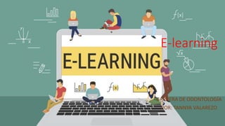E-learning
CARRERA DE ODONTOLOGÍA
POR: TANNYA VALAREZO
 