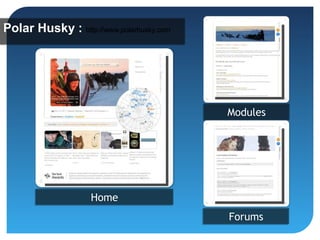 Polar Husky : http://www.polarhusky.com
              http://www.polarhusky.com




                                          Modules




                    Home
                                          Forums
 