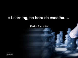 e-Learning, na hora da escolha…. Pedro Ramalho 02-06-09 