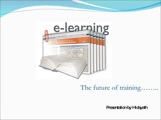 The future of training…….. Presentation by Hidayath 