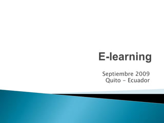  E-learning Septiembre 2009  Quito - Ecuador 