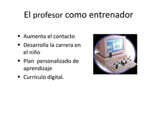 El profesor como entrenadorAumenta el contacto