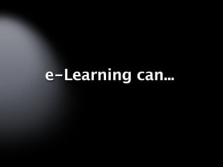 e-Learning can...
 