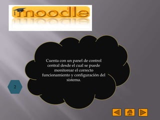 Cuenta con un panel de control
       central desde el cual se puede
           monitorear el correcto
    funcionamiento y configuración del
                  sistema.
2
 