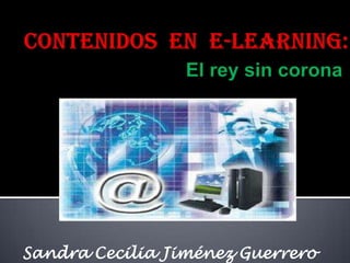   Contenidos  en  e-learning:El rey sin corona  Sandra Cecilia Jiménez Guerrero 