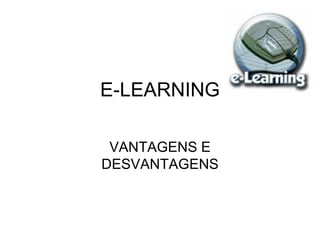 E-LEARNING VANTAGENS E DESVANTAGENS 