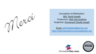 Conception et Réalisation:
ING. David Joseph
Production: Wiki Info Système
Graphiste: Emmanuel Claude Joseph
Email: wikinfoglobal@gmail.com
http://wikinfosysteme.azurewebsites.net
 