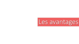 Les avantages
 