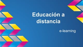 Educación a 
distancia 
e-learning 
 