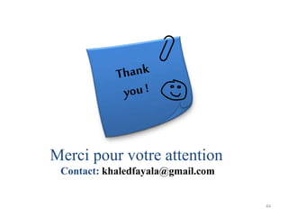 44
Merci pour votre attention
Contact: khaledfayala@gmail.com
 