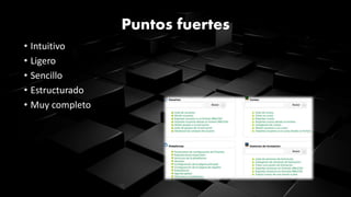 Puntos fuertes
• Intuitivo
• Ligero
• Sencillo
• Estructurado
• Muy completo
 