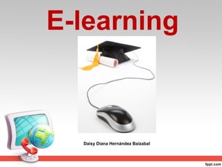 E-learning
Daisy Diana Hernández Baizabal
 