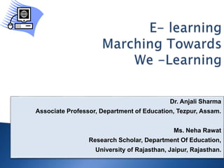 Dr. Anjali Sharma
Associate Professor, Department of Education, Tezpur, Assam.
Ms. Neha Rawat
Research Scholar, Department Of Education,
University of Rajasthan, Jaipur, Rajasthan.
 