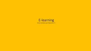 E-learning
Perez montalvo yael Alejandro 2°1
 