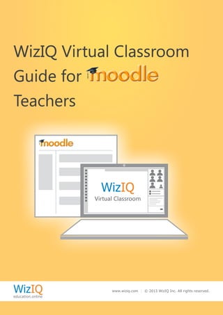 WizIQeducation.online
www.wiziq.com | © 2013 WizIQ Inc. All rights reserved.
WizIQ Virtual Classroom
Guide for
Teachers
Virtual Classroom
WizIQ
 