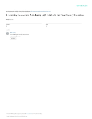 See discussions, stats, and author profiles for this publication at: https://www.researchgate.net/publication/344170615
E-Learning Research in Asia during 1996-2018 and the Four Country Indicators
Article · May 2020
CITATIONS
0
READS
17
1 author:
Abdul Syahid
IAIN Palangka Raya, Palangka Raya, Indonesia
2 PUBLICATIONS   0 CITATIONS   
SEE PROFILE
All content following this page was uploaded by Abdul Syahid on 09 September 2020.
The user has requested enhancement of the downloaded file.
 