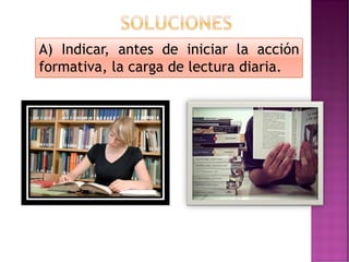A) Indicar, antes de iniciar la acción
formativa, la carga de lectura diaria.
