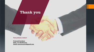 Your primary contact:
Pratyush Varshney
Mob: +91 98189xxxxx
Email: xxxxxxxxxxxx@gmail.com
Thank you
 