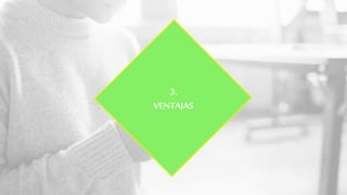 3.
VENTAJAS
