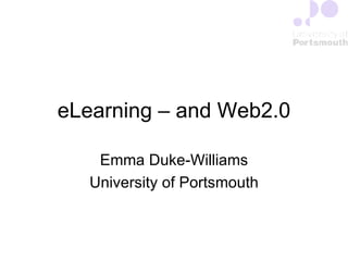 eLearning – and Web2.0 Emma Duke-Williams University of Portsmouth 