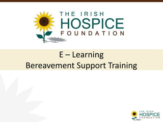 E – Learning
Bereavement Support Training
 
