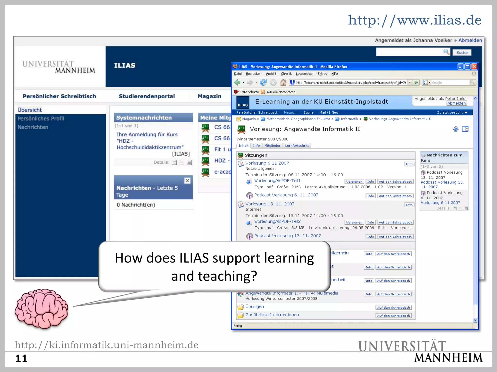 http://www.ilias.de




                   How does ILIAS support learning
                          and teaching?



http://ki.informatik.uni-mannheim.de
11
 