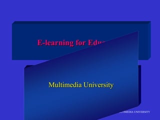 E-learning for Education Multimedia University 