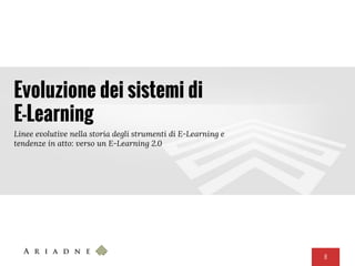 8
Evoluzione dei sistemi di
E-Learning
Linee evolutive nella storia degli strumenti di E-Learning e
tendenze in atto: verso un E-Learning 2.0
 