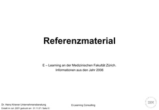 Referenzmaterial E – Learning an der Medizinischen Fakultät Zürich.   Informationen aus den Jahr 2006 
