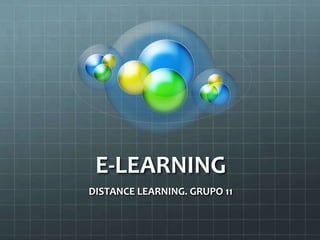 E-LEARNING
DISTANCE LEARNING. GRUPO 11
 