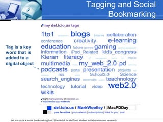 Tagging and Social
Bookmarking
Tag is a key
word that is
added to a
digital object
 