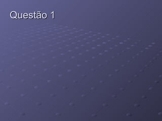 Questão 1 