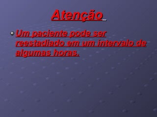 Atenção   Um paciente pode ser reestadiado em um intervalo de algumas horas. 