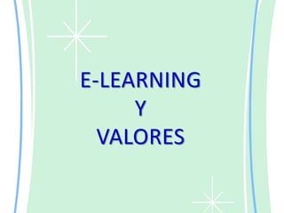 E-LEARNING
Y
VALORES
 