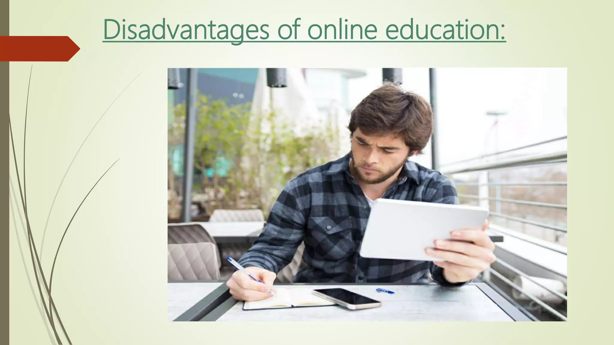 Disadvantages of online education:
 