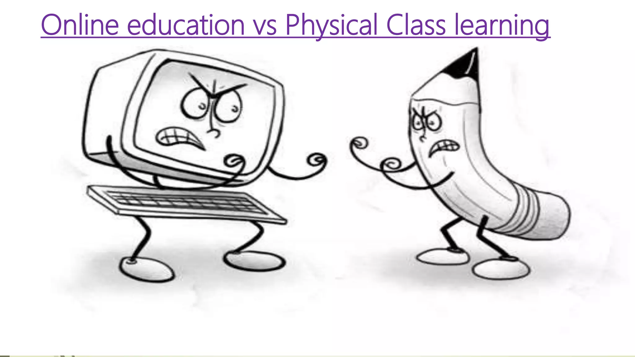 Online education vs Physical Class learning
 